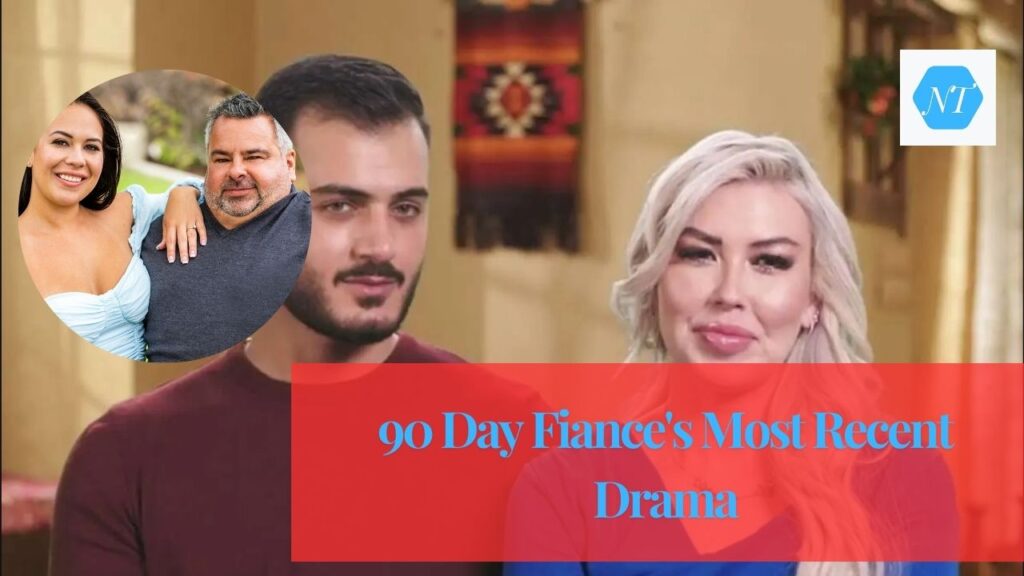 90 Day Fiance's Most Recent Drama