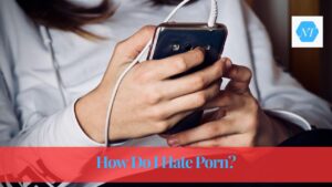 How Do I Hate Porn