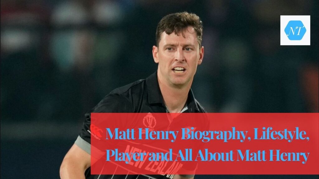 Matt Henry Biography, Lifestyle, Player and All About Matt Henry