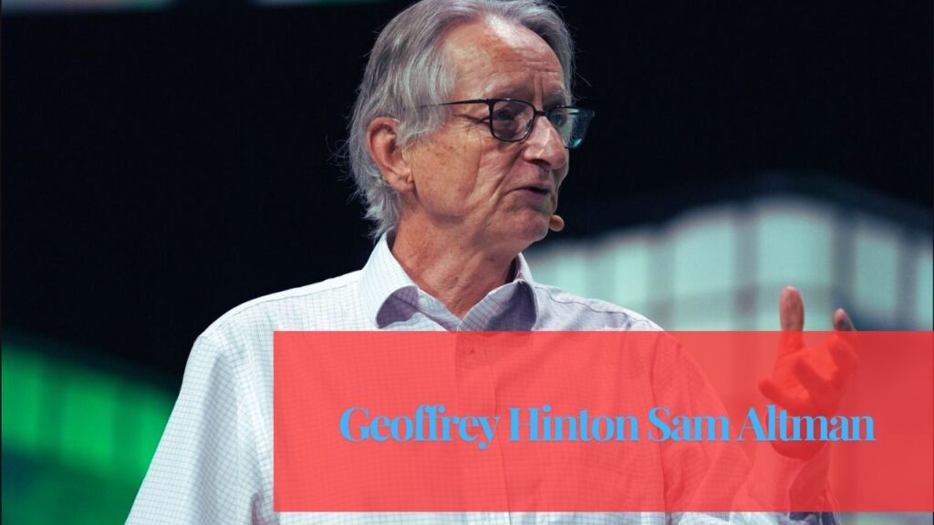 Geoffrey Hinton Sam Altman